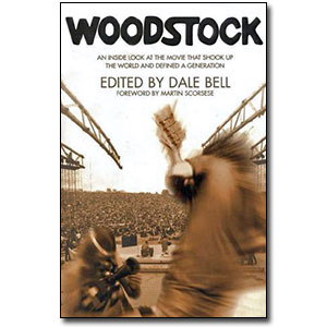 Woodstock <em>An Inside Look at the Movie that Shook Up the World and Defined a Generation</em> by Dale Bell (Editor), Martin Scorsese (Foreword)