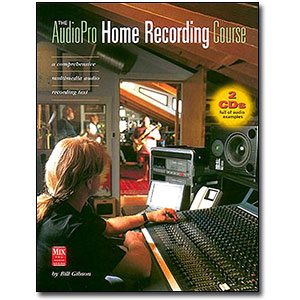 The AudioPro Home Recording Course<br> by Bill Gibson