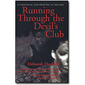 Running Through the Devil's Club<br> <em>Creating and Presenting a Woman-Centred Drama About Surviving Sexual Abuse and Assault</em> by Deborah Hurford