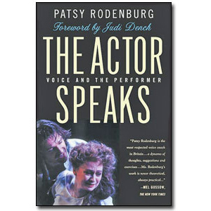 The Actor Speaks <em>Voice and the Performer</em> by Patsy Rodenburg<br>Foreward by Judi Dench