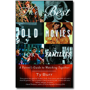 The Best Old Movies for Families<br> by Ty Burr
