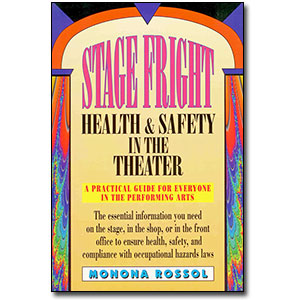 Stage Fright<br> <em>Heath & Safety in the Theater</em> by Monona Rossol