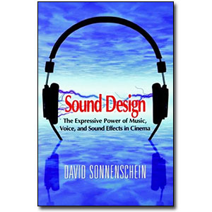 Sound Design <em>The Expressive Power of Music, Voice and Sound Effects in Cinema</em> by David Sonnenschein