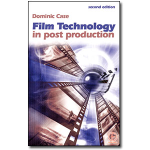 Film Technology in Post Production, 2nd Edition by Dominic Case