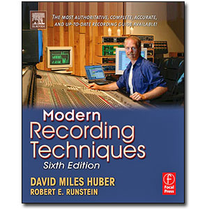 Modern Recording Techniques, 6th Edition<br> <em>The Most Authoritative, Complete, Accurate, and Up-to-Date Recording Guide Available! </em> by David Miles Huber