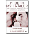 I'll Be in My Trailer <em>The Creative Wars Between Directors & Actors</em> by John Badham, Craig Modderno