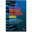 The Twenty Greatest Philosophy Books by James Garvey
