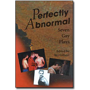 Perfectly Abnormal<br> <em>Seven Gay Plays</em> by Sky Gilbert