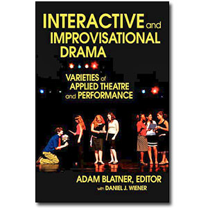 Interactive and Improvisational Drama<br> <em>Varieties of Applied Theatre and Performance</em> by Edited by Adam Blatner with Daniel J. Wiener