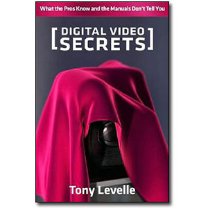 Digital Video Secrets<br> by Tony Levelle
