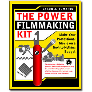 The Power Filmmaking Kit<br> <em>Make Your Professional Movie on a Next-to-Nothing Budget</em> by Jason J. Tomaric