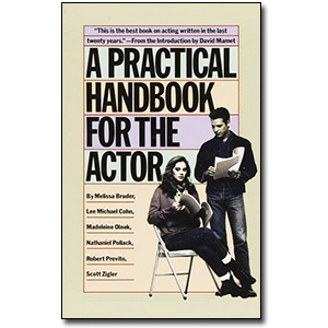 The Practical Handbook for the Actor by Melissa Bruder, Lee Michael Cohn, Madeleine Olnek, Nathaniel Pollack, Robert Previto, and Scott Zigler